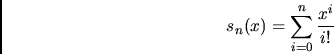 \begin{displaymath}s_n(x) = \sum_{i=0}^n
\frac{x^i}{i!} \end{displaymath}